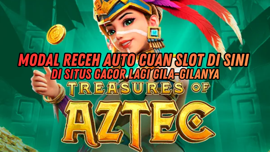 STRATEGI RAIH JACKPOT SAAT MAIN TREASURES OF AZTEC