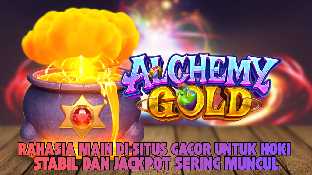 CARA MENANG BESAR DI ALCHEMY GOLD TERBUKTI GACOR